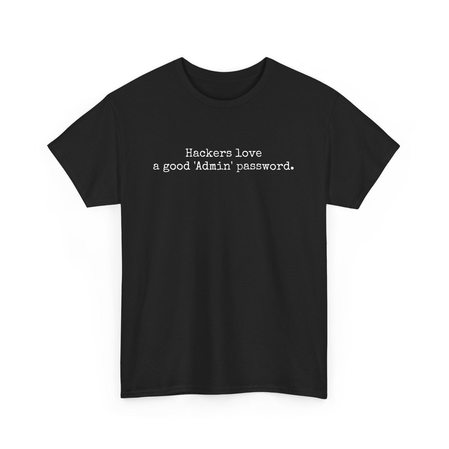 "Hackers love a good 'Admin" password. Tshirt