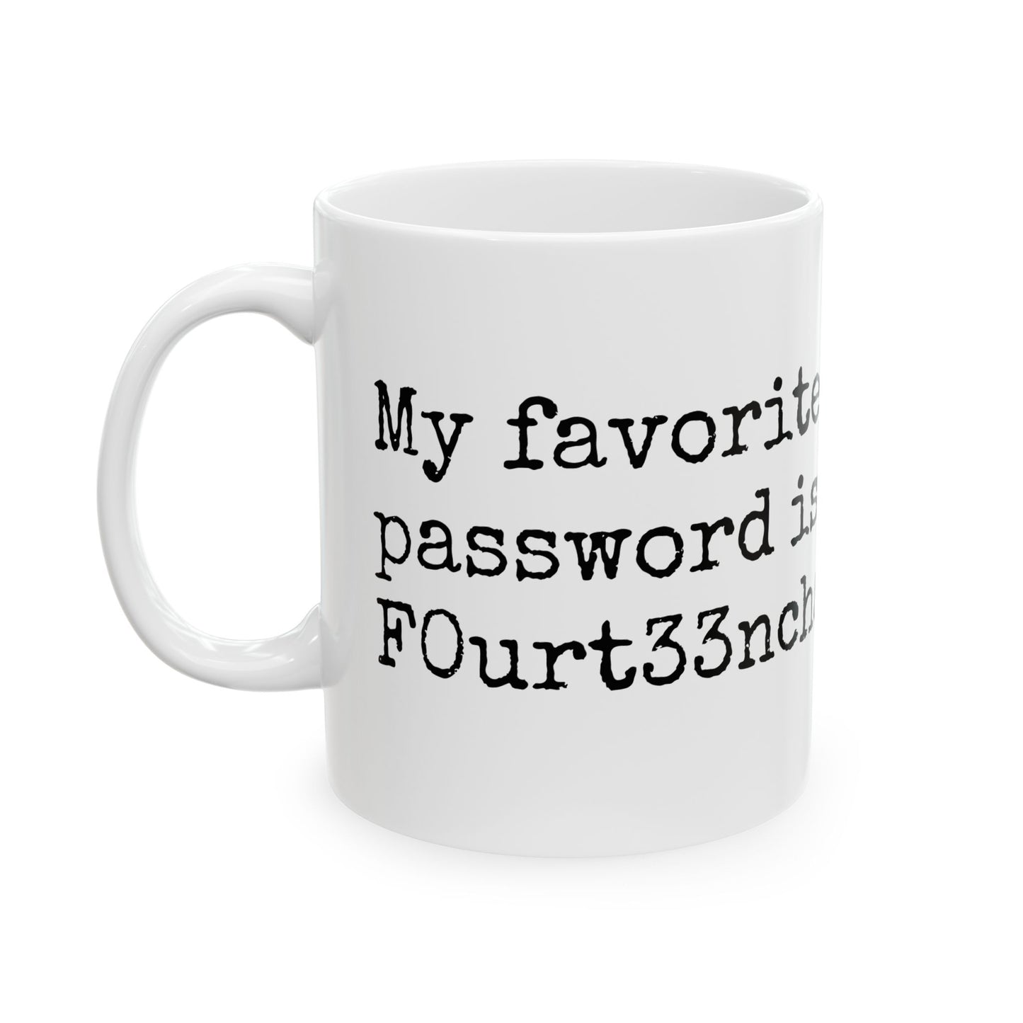 Unique Ceramic Mug - My Favorite Word is F0urt33ncharact3r$L0ng.
