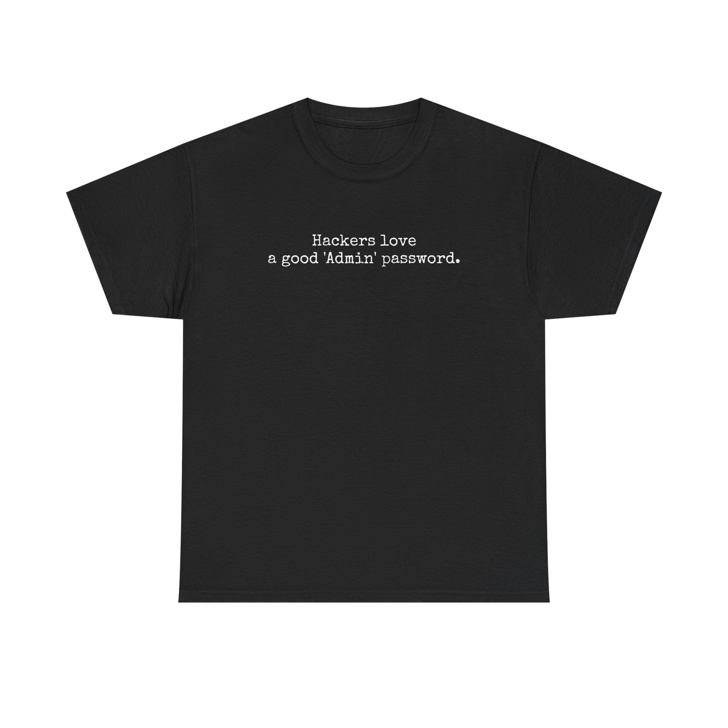 "Hackers love a good 'Admin" password. Tshirt
