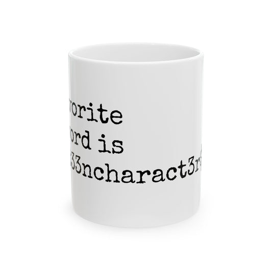 Unique Ceramic Mug - My Favorite Word is F0urt33ncharact3r$L0ng.