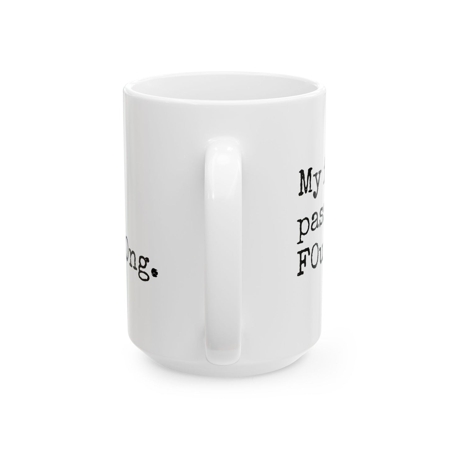 Unique Ceramic Mug - My Favorite Word is F0urt33ncharact3r$L0ng.