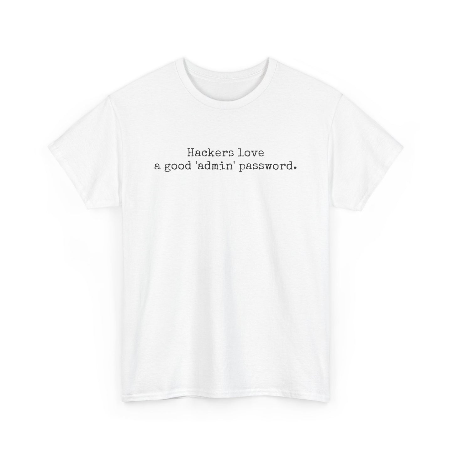 "Hackers love a good 'Admin" password. Tshirt