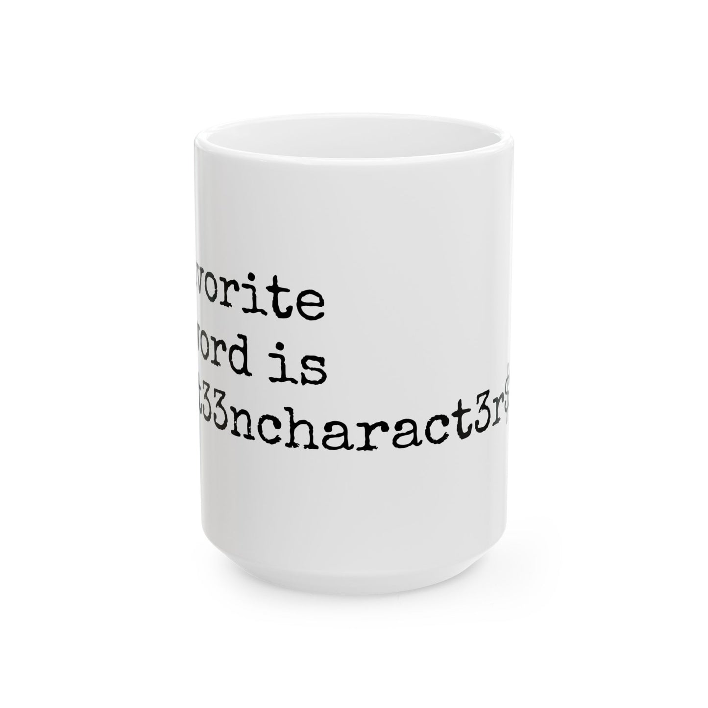 Unique Ceramic Mug - My Favorite Word is F0urt33ncharact3r$L0ng.