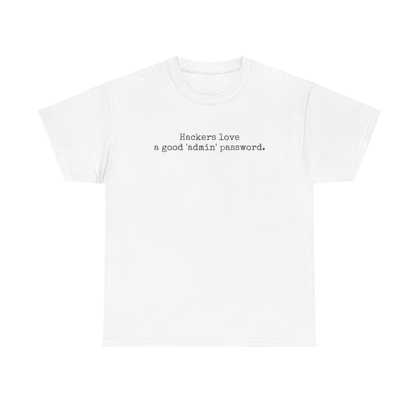 "Hackers love a good 'Admin" password. Tshirt