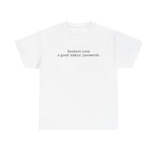 "Hackers love a good 'Admin" password. Tshirt
