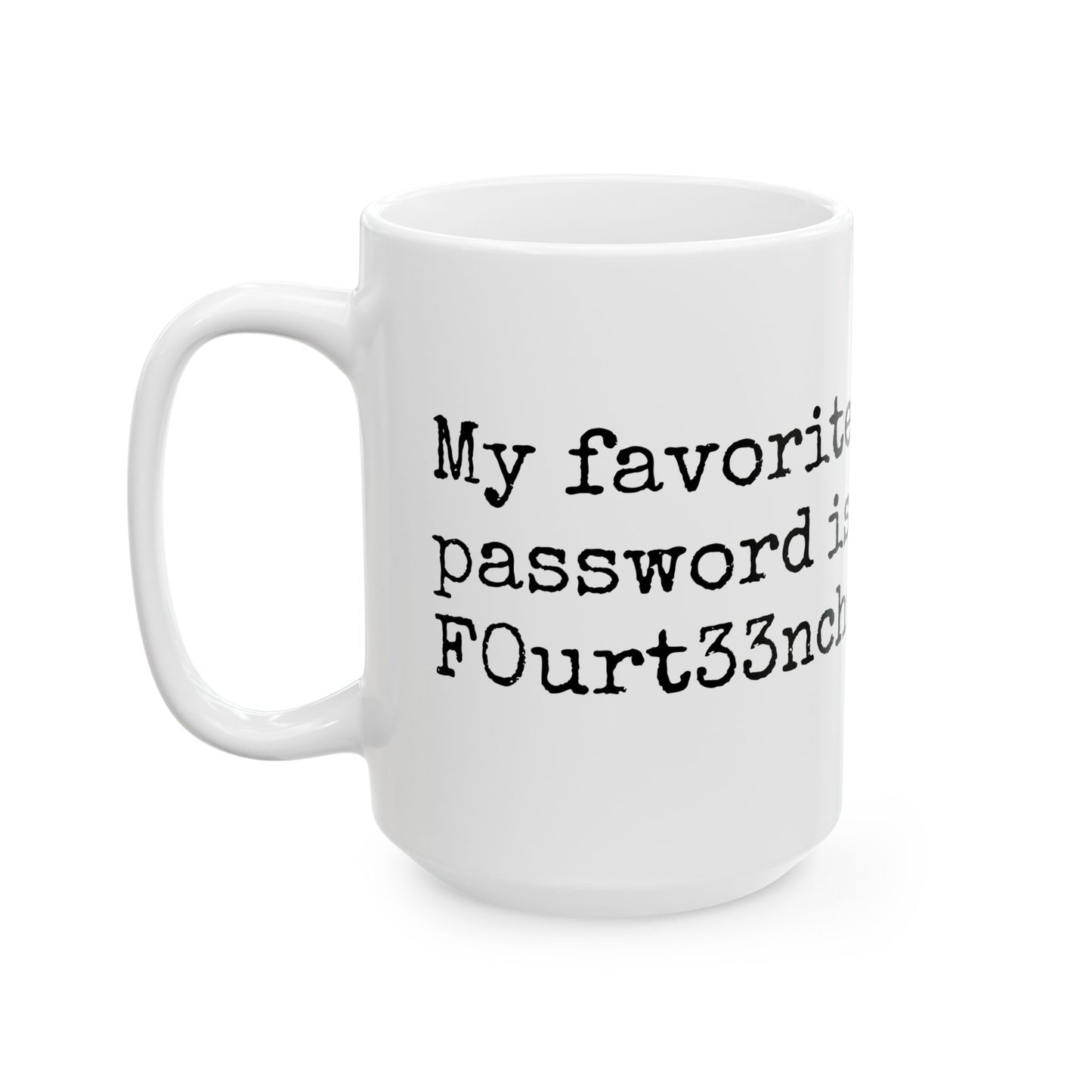 Unique Ceramic Mug - My Favorite Word is F0urt33ncharact3r$L0ng.