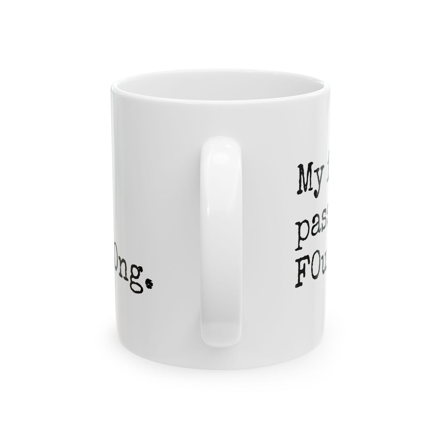 Unique Ceramic Mug - My Favorite Word is F0urt33ncharact3r$L0ng.